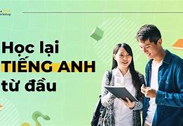 Học Tiếng Anh Lại Từ Đầu Như Thế Nào